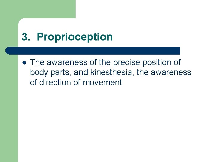 3. Proprioception l The awareness of the precise position of body parts, and kinesthesia, 3. Proprioception l The awareness of the precise position of body parts, and kinesthesia,