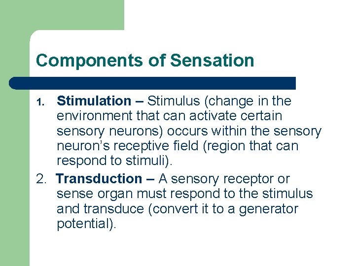 Components of Sensation Stimulation – Stimulus (change in the environment that can activate certain Components of Sensation Stimulation – Stimulus (change in the environment that can activate certain