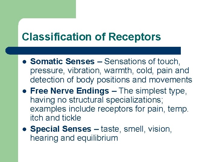 Classification of Receptors l l l Somatic Senses – Sensations of touch, pressure, vibration, Classification of Receptors l l l Somatic Senses – Sensations of touch, pressure, vibration,