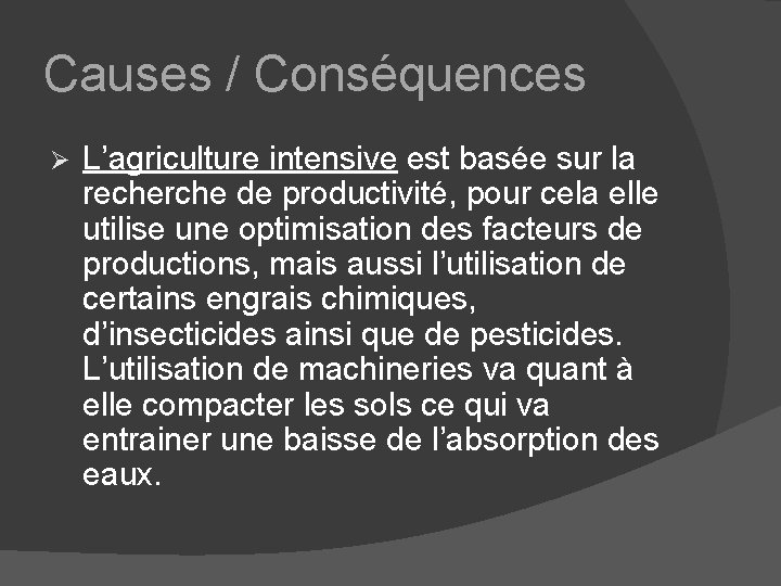 Causes / Conséquences Ø L’agriculture intensive est basée sur la recherche de productivité, pour