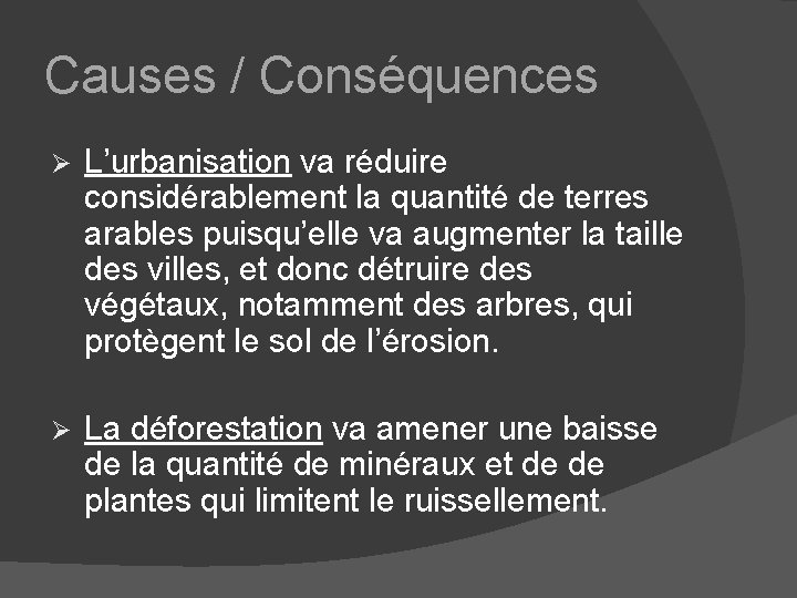 Causes / Conséquences Ø L’urbanisation va réduire considérablement la quantité de terres arables puisqu’elle