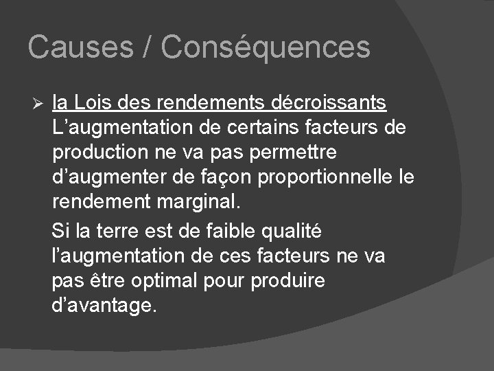 Causes / Conséquences Ø la Lois des rendements décroissants L’augmentation de certains facteurs de