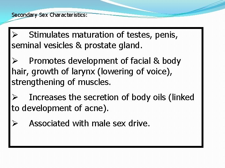 Secondary Sex Characteristics: Ø Stimulates maturation of testes, penis, seminal vesicles & prostate gland.