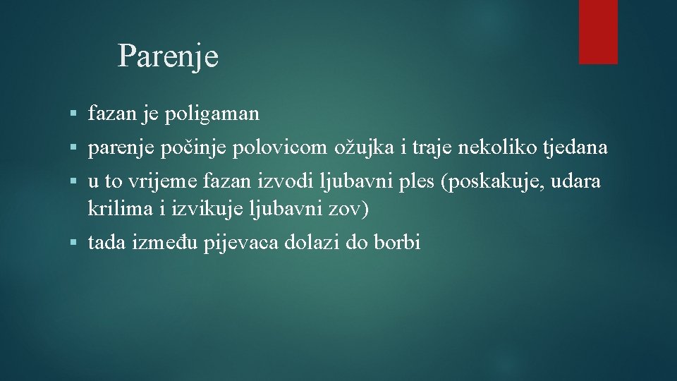 Parenje § fazan je poligaman § parenje počinje polovicom ožujka i traje nekoliko tjedana