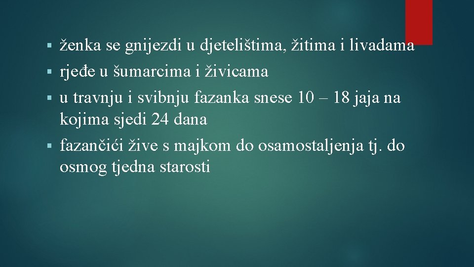 ženka se gnijezdi u djetelištima, žitima i livadama § rjeđe u šumarcima i živicama