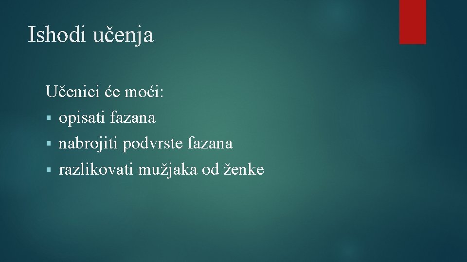 Ishodi učenja Učenici će moći: § opisati fazana § nabrojiti podvrste fazana § razlikovati