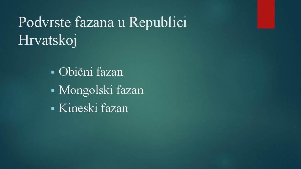 Podvrste fazana u Republici Hrvatskoj Obični fazan § Mongolski fazan § Kineski fazan §