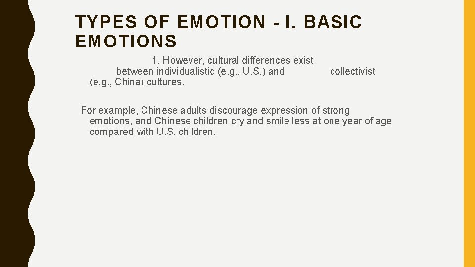 TYPES OF EMOTION - I. BASIC EMOTIONS 1. However, cultural differences exist between individualistic