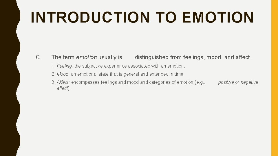 INTRODUCTION TO EMOTION C. The term emotion usually is distinguished from feelings, mood, and