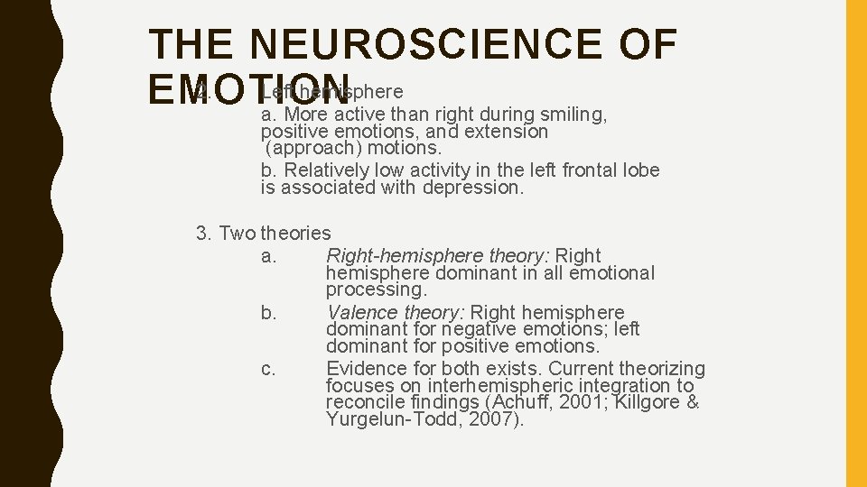 THE NEUROSCIENCE OF 2. Left hemisphere EMOTION a. More active than right during smiling,