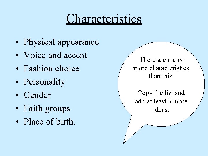 Characteristics • • Physical appearance Voice and accent Fashion choice Personality Gender Faith groups