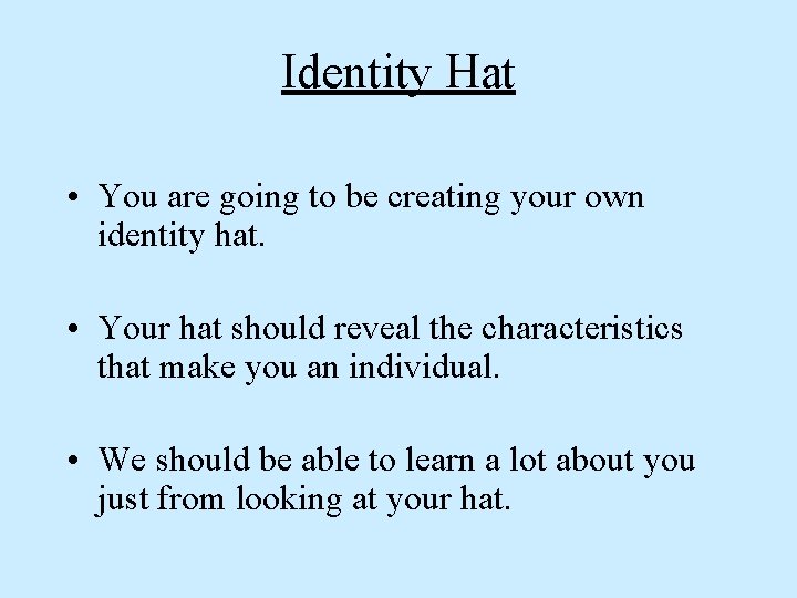 Identity Hat • You are going to be creating your own identity hat. •