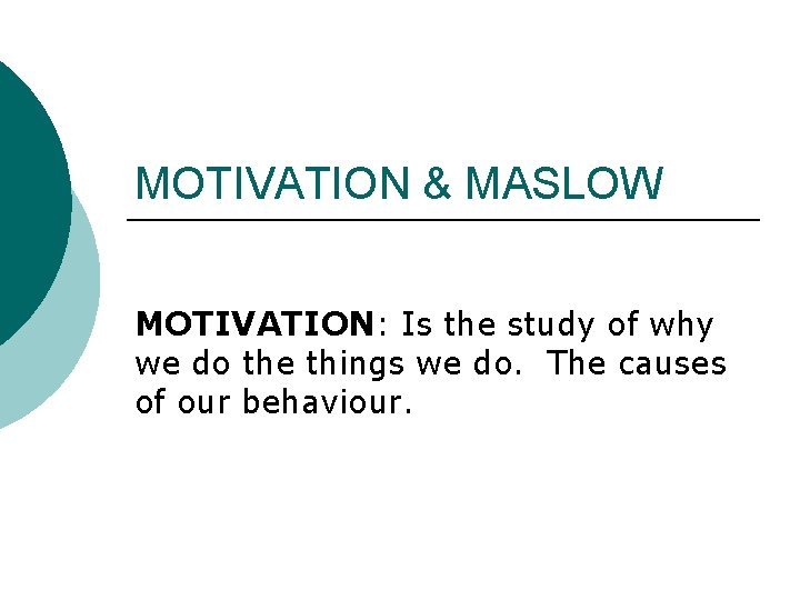 MOTIVATION MASLOW MOTIVATION Is the study of why