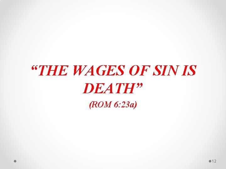 “THE WAGES OF SIN IS DEATH” (ROM 6: 23 a) 12 