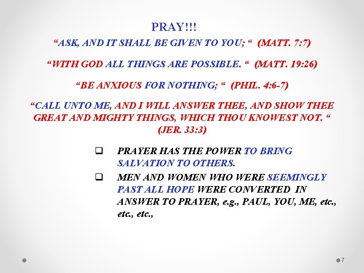 PRAY!!! “ASK, AND IT SHALL BE GIVEN TO YOU; “ (MATT. 7: 7) “WITH