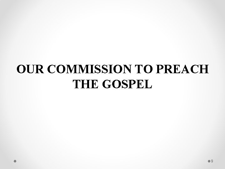 OUR COMMISSION TO PREACH THE GOSPEL 9 