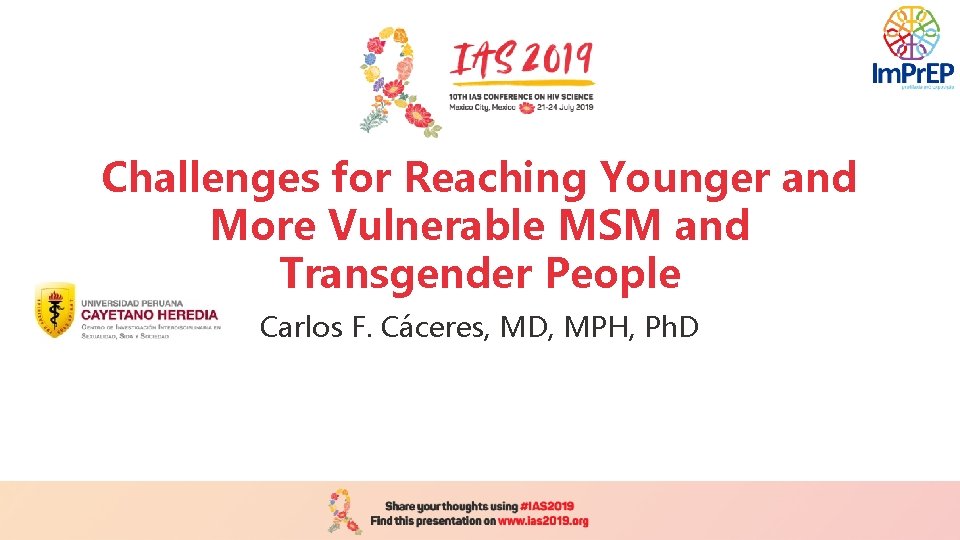 Challenges for Reaching Younger and More Vulnerable MSM and Transgender People Carlos F. Cáceres,