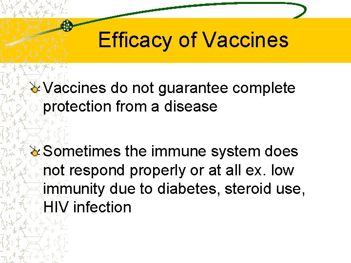 Efficacy of Vaccines do not guarantee complete protection from a disease Sometimes the immune