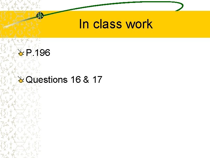 In class work P. 196 Questions 16 & 17 