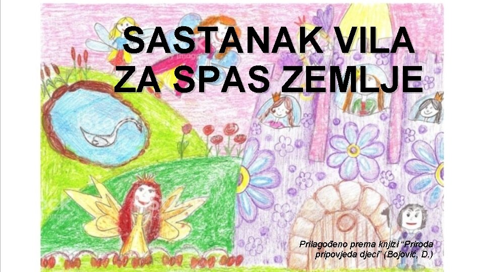 SASTANAK VILA ZA SPAS ZEMLJE Prilagođeno prema knjizi “Priroda pripovjeda djeci” (Bojović, D. )