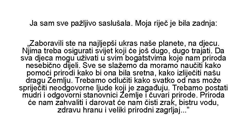 Ja sam sve pažljivo saslušala. Moja riječ je bila zadnja: „Zaboravili ste na najljepši