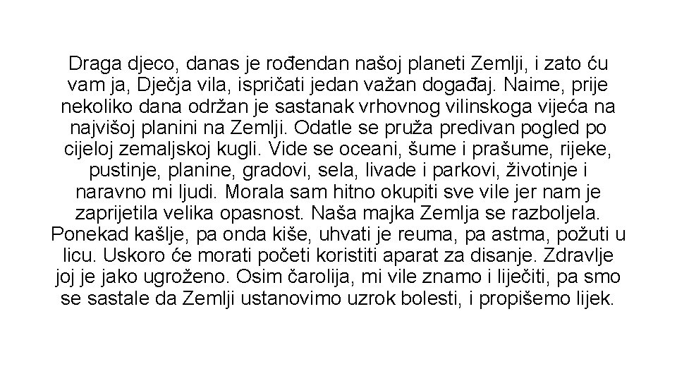 Draga djeco, danas je rođendan našoj planeti Zemlji, i zato ću vam ja, Dječja