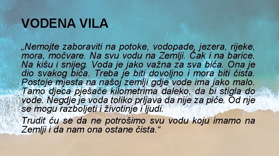 VODENA VILA „Nemojte zaboraviti na potoke, vodopade, jezera, rijeke, mora, močvare. Na svu vodu