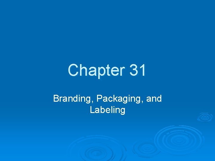 Chapter 31 Branding, Packaging, and Labeling 