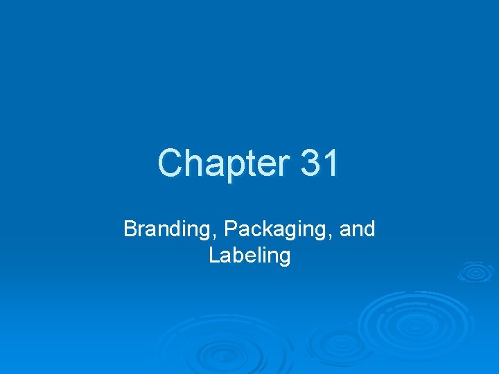 Chapter 31 Branding, Packaging, and Labeling 