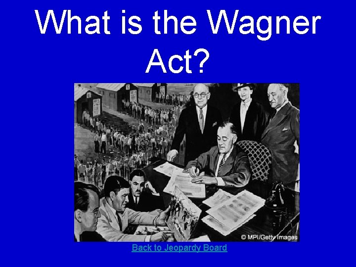 What is the Wagner Act? Back to Jeopardy Board 