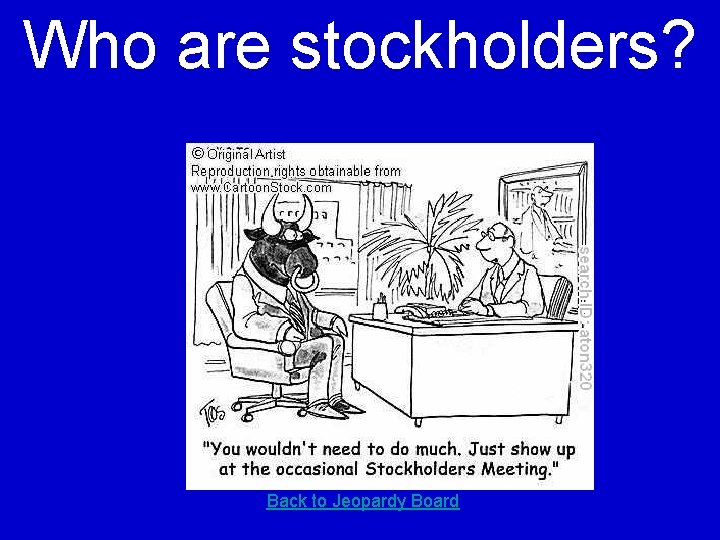 Who are stockholders? Back to Jeopardy Board 