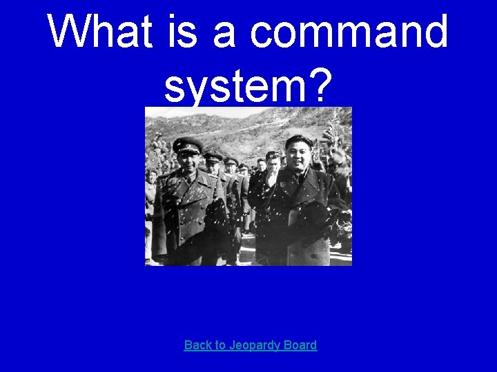 What is a command system? Back to Jeopardy Board 