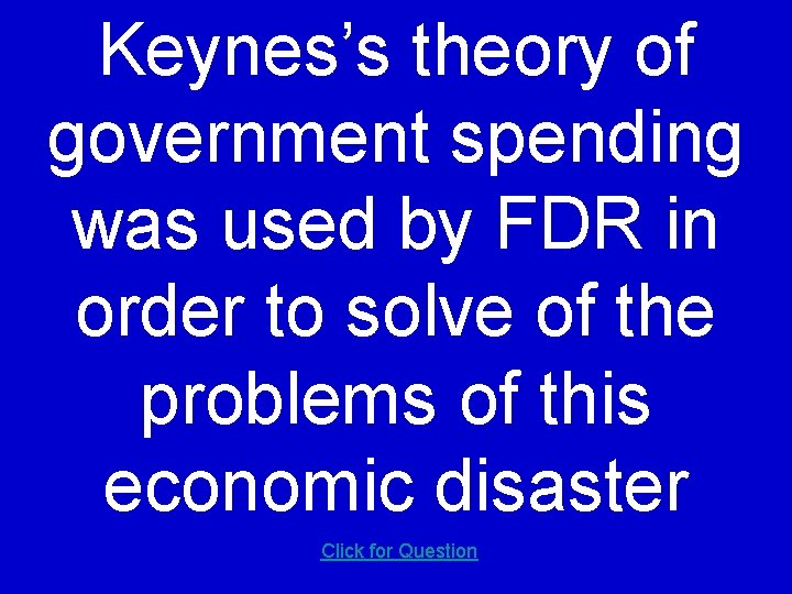 Keynes’s theory of government spending was used by FDR in order to solve of