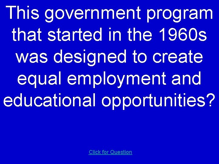 This government program that started in the 1960 s was designed to create equal