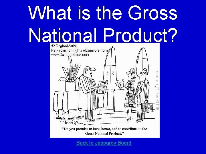What is the Gross National Product? Back to Jeopardy Board 