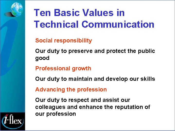 Ten Basic Values in Technical Communication Social responsibility Our duty to preserve and protect