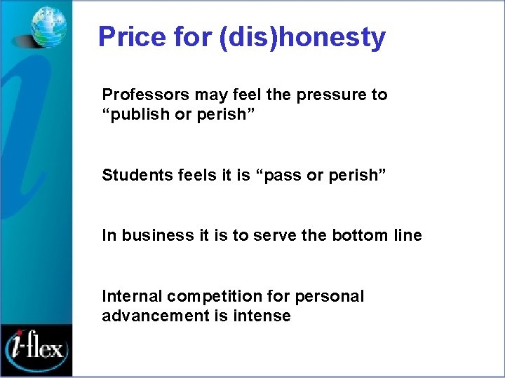 Price for (dis)honesty Professors may feel the pressure to “publish or perish” Students feels