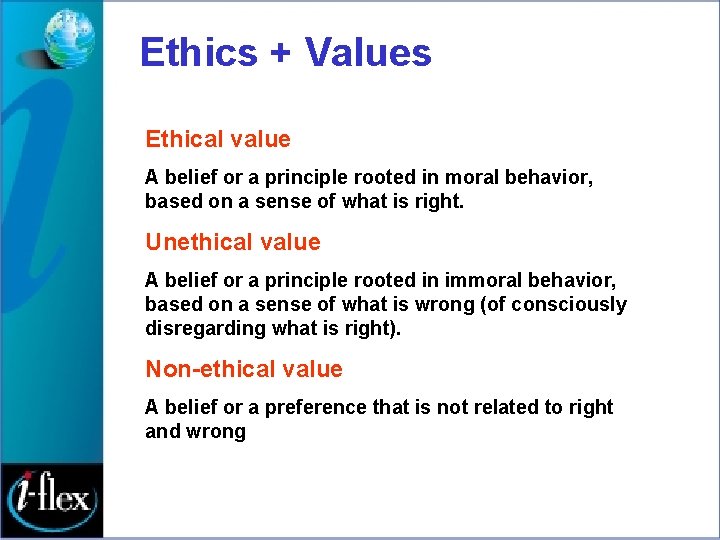 Ethics + Values Ethical value A belief or a principle rooted in moral behavior,