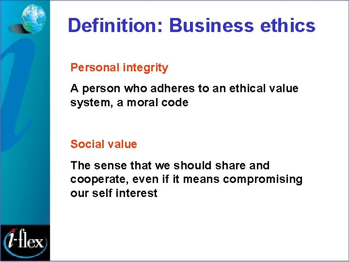 Definition: Business ethics Personal integrity A person who adheres to an ethical value system,