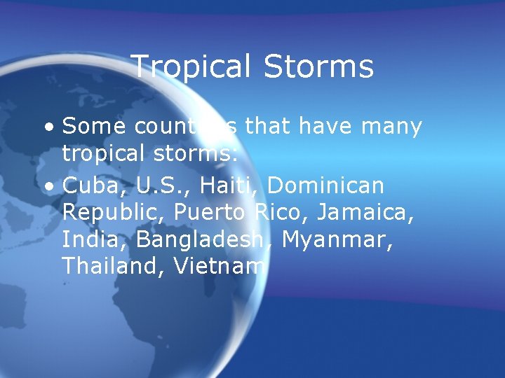 Tropical Storms • Some countries that have many tropical storms: • Cuba, U. S.