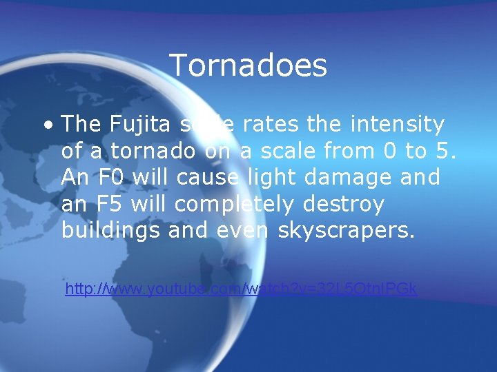 Tornadoes • The Fujita scale rates the intensity of a tornado on a scale