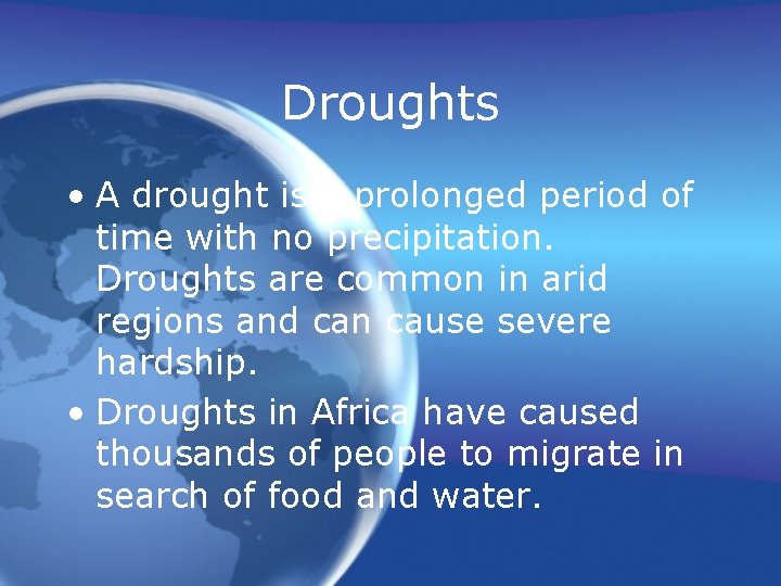 Droughts • A drought is a prolonged period of time with no precipitation. Droughts