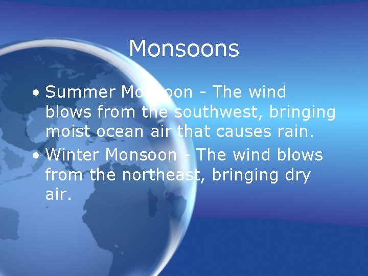 Monsoons • Summer Monsoon - The wind blows from the southwest, bringing moist ocean