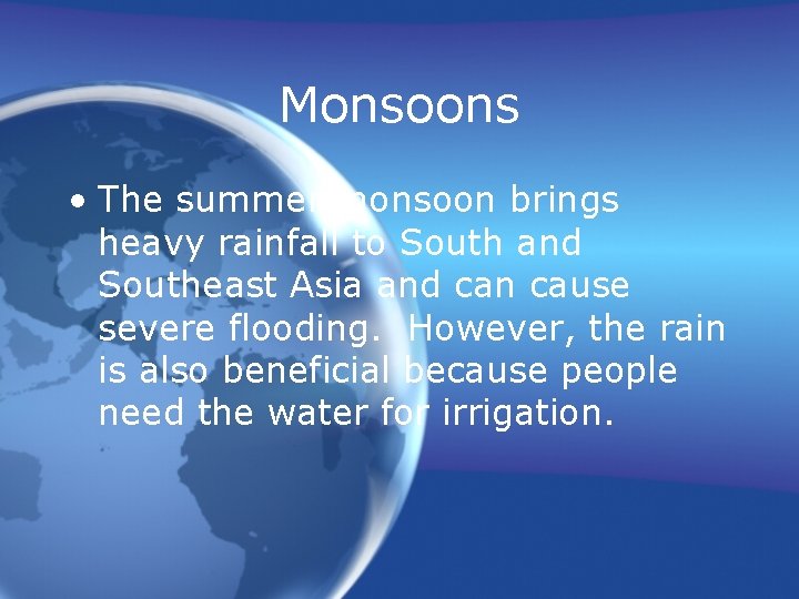 Monsoons • The summer monsoon brings heavy rainfall to South and Southeast Asia and