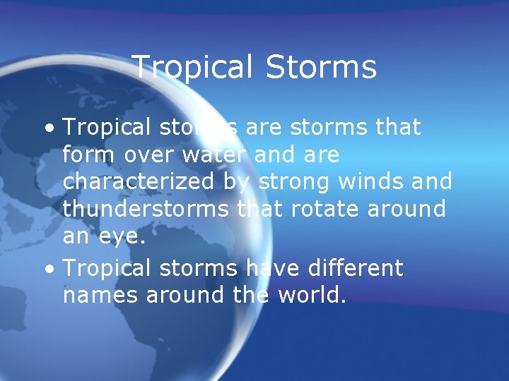 Tropical Storms • Tropical storms are storms that form over water and are characterized