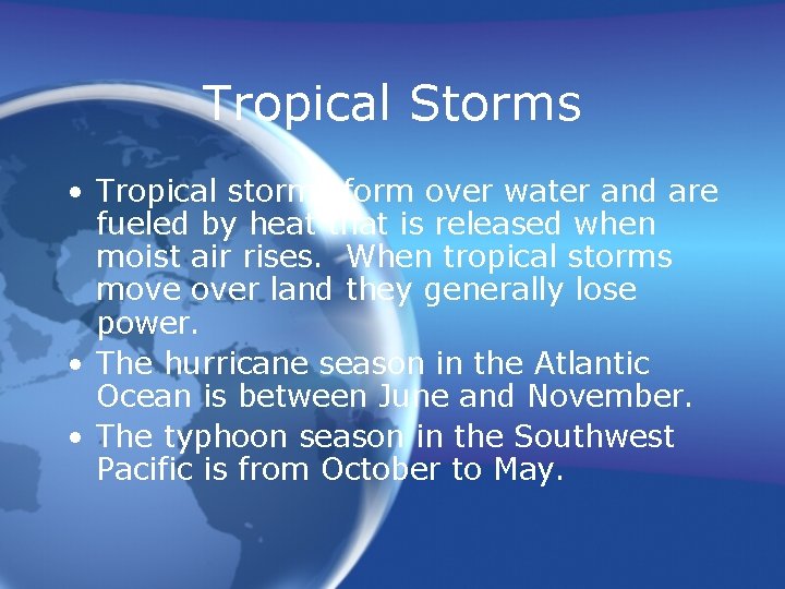 Tropical Storms • Tropical storms form over water and are fueled by heat that