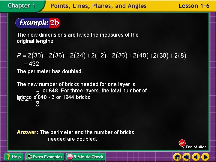 The new dimensions are twice the measures of the original lengths. The perimeter has