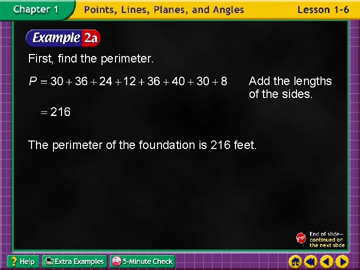 First, find the perimeter. Add the lengths of the sides. The perimeter of the