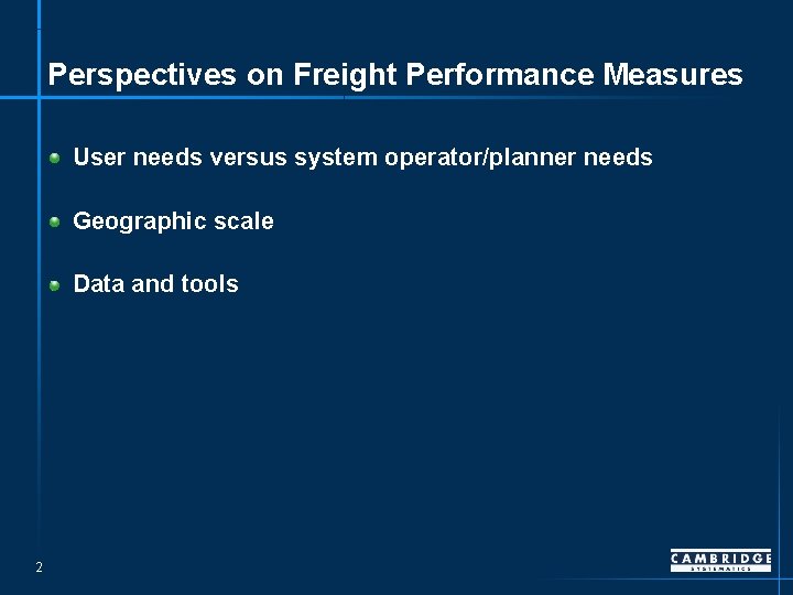 Perspectives on Freight Performance Measures User needs versus system operator/planner needs Geographic scale Data