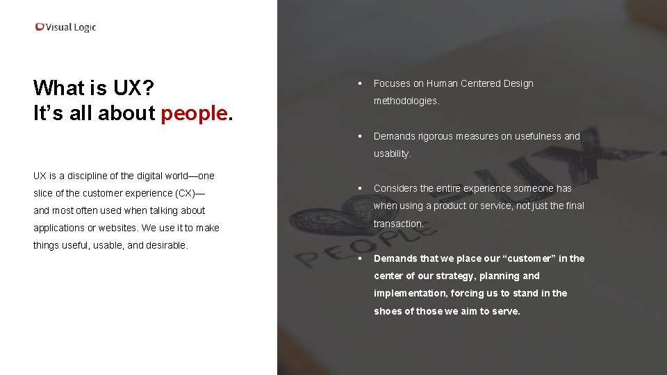 What is UX? It’s all about people. § Focuses on Human Centered Design methodologies.